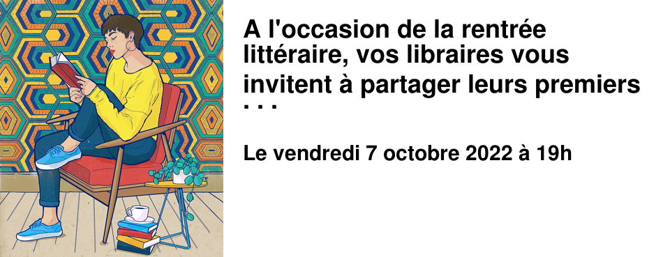 A l'occasion de la rentr�e litt�raire, vos libraires vous invitent � partager leurs premiers coups de coeur mais aussi le verre de l'amiti�, afin de f�ter ce bel automne litt�raire.