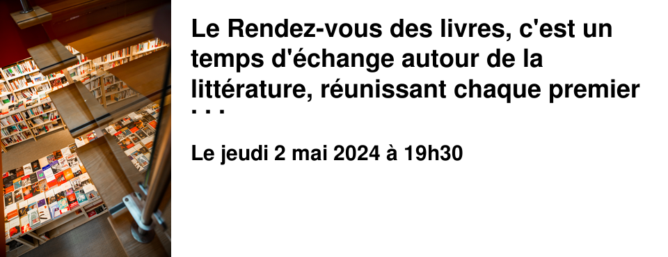Le Rendez-vous des livres, c'est un temps d'�change autour de la litt�rature, r�unissant chaque premier jeudi du mois, de janvier � juin et de septembre � novembre, des lectrices et des lecteurs passionn�s ou simplement curieux. Chaque mois, les discussions portent sur deux livres choisis par les participants. A l'issue de ce temps d'�change, les participants qui le souhaitent partagent quelques nourritures terrestres.