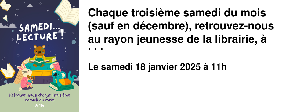 Chaque troisi�me samedi du mois (sauf en d�cembre), retrouvez-nous au rayon jeunesse de la librairie, � 11h pour une lecture d'albums, d�s trois ans.