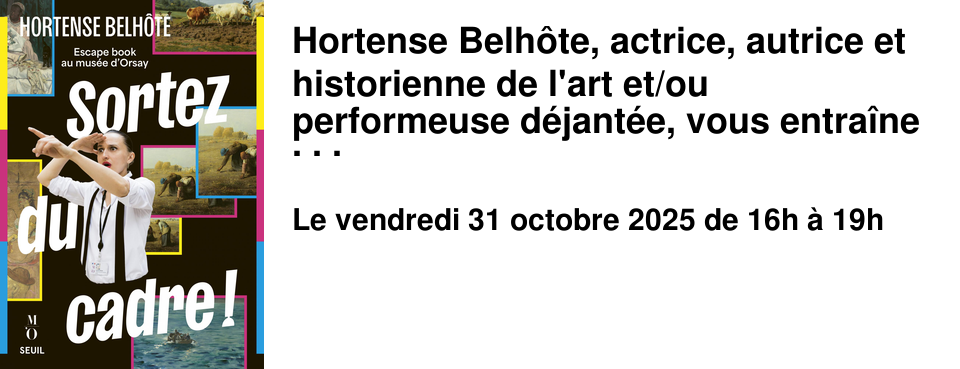 Hortense+Belh�te,+actrice,+autrice+et+historienne+de+l'art+et/ou+performeuse+d�jant�e,+vous+entra�ne+dans+une+relecture+d�construite+des+collections+du+mus�e+d'Orsay+haute+en+couleur,+aussi+dr�le+et+d�cal�e+que+riche+et+document�e.
